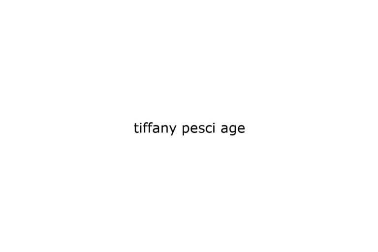 tiffany-pesci-age