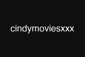 cindymoviesxxx