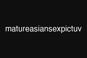 matureasiansexpictuv