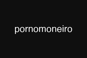 pornomoneiro