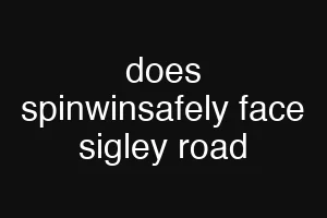does spinwinsafely face sigley road