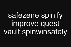 safezene spinify improve quest vault spinwinsafely