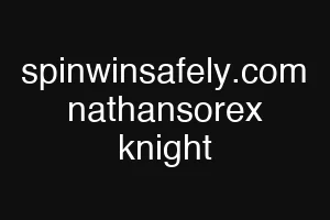 spinwinsafely.com nathansorex knight