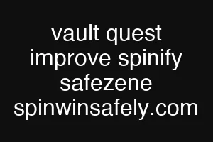 vault quest improve spinify safezene spinwinsafely.com